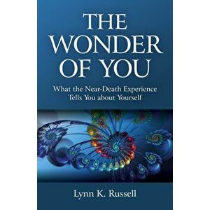 Wonder of You, The. What the Near-Death Experience Tells You about Yourself, Paperback - Lynn K. Russell imagine
