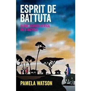 Esprit de Battuta. Alone Across Africa on a Bicycle, Paperback - Pamela Watson imagine