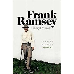 Frank Ramsey. A Sheer Excess of Powers, Hardback - Cheryl Misak imagine