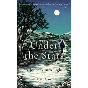 Under the Stars. A Journey Into Light, Hardback - Matt Gaw imagine
