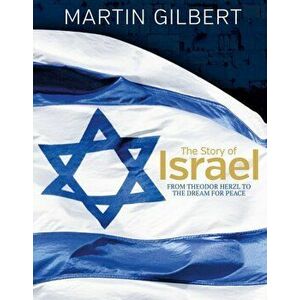 Story of Israel. From Theodor Herzl to the Dream for Peace, Hardback - Martin Gilbert imagine
