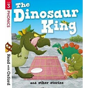 Read with Oxford: Stage 3: The Dinosaur King and Other Stories, Paperback - Joanna Nadin imagine
