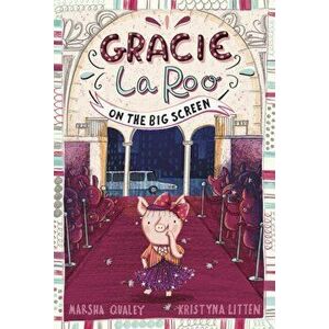 Gracie LaRoo on the Big Screen, Paperback - Marsha Qualey imagine