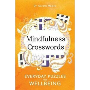 Mindfulness Crosswords. Everyday puzzles for wellbeing, Paperback - Gareth Moore imagine