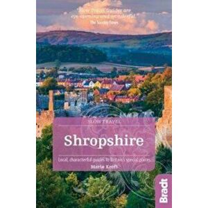 Shropshire (Slow Travel). Local, characterful guides to Britain's special places, Paperback - Marie Kreft imagine