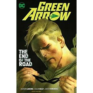 Green Arrow Volume 8. The End of the Road, Paperback - Jackson Lanzing imagine