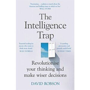 Intelligence Trap. Revolutionise your Thinking and Make Wiser Decisions, Paperback - David Robson imagine