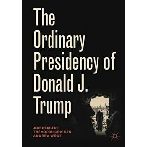 Ordinary Presidency of Donald J. Trump, Paperback - Andrew Wroe imagine