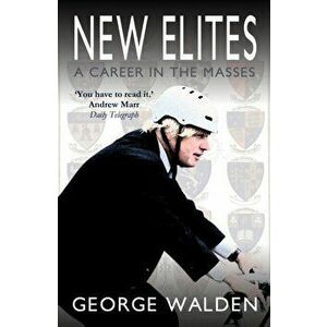 New Elites. A Career in the Masses, Paperback - George Walden imagine