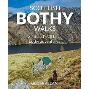 Scottish Bothy Walks. Scotland's 28 best bothy adventures, Paperback - Geoff Allan imagine