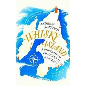 Whisky Island. A portrait of Islay and its whiskies, Paperback - Andrew Jefford imagine