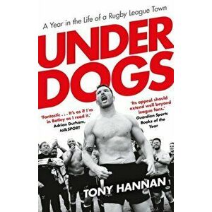 Underdogs. Keegan Hirst, Batley and a Year in the Life of a Rugby League Town, Paperback - Tony Hannan imagine