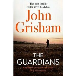 Guardians. The explosive new thriller from international bestseller John Grisham, Paperback - John Grisham imagine