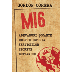 Mi6.Adevaruri socante despre istoria serviciilor secrete britanice-vol. 169 - Gordon Corera imagine