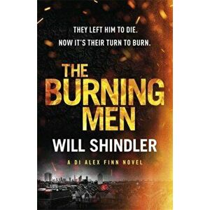 Burning Men. The first in a gripping, gritty and red hot crime series, Hardback - Will Shindler imagine