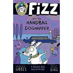 Fizz and the Handbag Dognapper, Paperback - Lesley Gibbes imagine