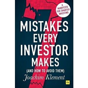7 Mistakes Every Investor Makes (And How to Avoid Them). A manifesto for smarter investing, Paperback - Joachim Klement imagine