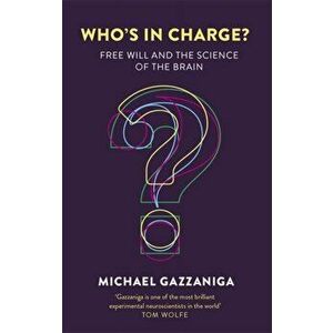 Who's in Charge?. Free Will and the Science of the Brain, Paperback - Michael Gazzaniga imagine
