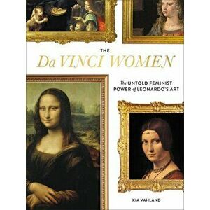 The Da Vinci Women. The Untold Feminist Power of Leonardo's Art, Hardback - Kia Vahland imagine