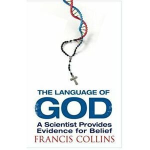 Language of God. A Scientist Presents Evidence for Belief, Paperback - Francis Collins imagine