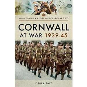 Cornwall at War 1939 45, Paperback - Derek Tait imagine