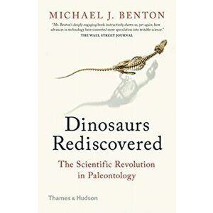 Dinosaurs Rediscovered. How a Scientific Revolution is Rewriting History, Paperback - Michael J. Benton imagine