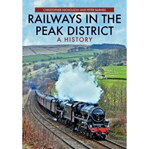 Railways in the Peak District. A History, Paperback - Peter Barnes imagine