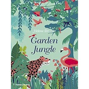 Garden Jungle, Hardback - Helene Druvert imagine