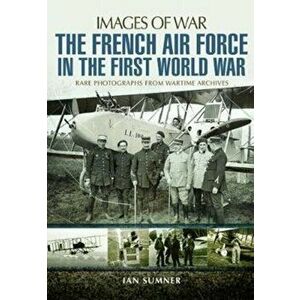 French Air Force in the First World War, Paperback - Ian Sumner imagine