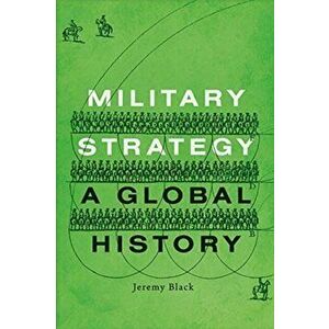 Military Strategy. A Global History, Hardback - Jeremy Black imagine