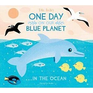 One Day on our Blue Planet: In the Ocean (Paperback), Paperback - Ella Bailey imagine
