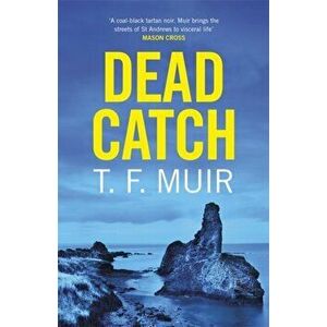 Dead Catch, Paperback - T.F. Muir imagine