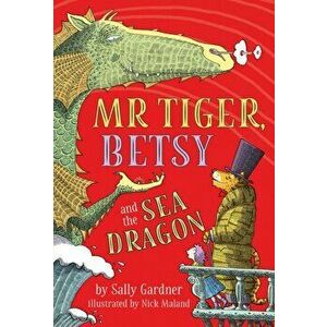 Mr Tiger, Betsy and the Sea Dragon, Paperback - Sally Gardner imagine