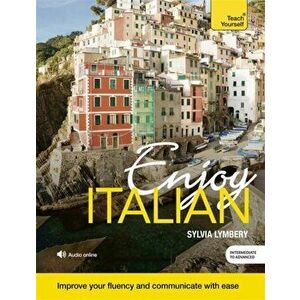 Enjoy Italian Intermediate to Upper Intermediate Course. Improve your fluency and communicate with ease - Sylvia Lymbery imagine