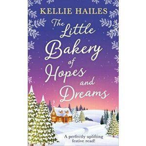 Little Bakery of Hopes and Dreams, Paperback - Kellie Hailes imagine