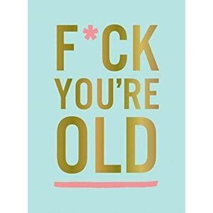 F*ck You're Old. For My Favourite Old-Timer, Hardback - Summersdale Publishers imagine