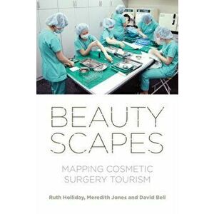 Beautyscapes. Mapping Cosmetic Surgery Tourism, Hardback - David Bell imagine