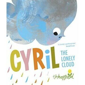 Cyril the Lonely Cloud, Paperback - Tim Hopgood imagine