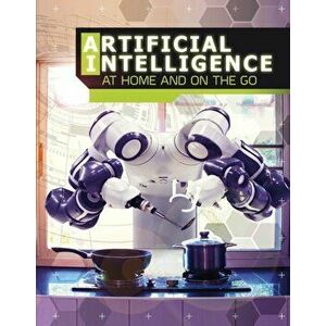 Artificial Intelligence at Home and on the Go, Paperback - Tammy Enz imagine