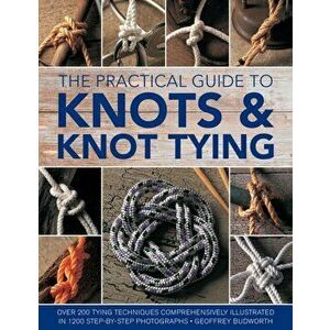 Knots and Knot Tying, The Practical Guide to, Paperback - Geoffrey Budworth imagine