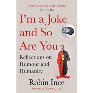 I'm a Joke and So Are You. Reflections on Humour and Humanity, Paperback - Robin Ince imagine