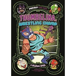 Thumbelina, Wrestling Champ. A Graphic Novel, Paperback - Alberto Rayo imagine