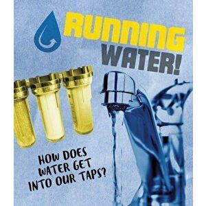 Running Water!. How does water get into our taps?, Paperback - Riley Flynn imagine