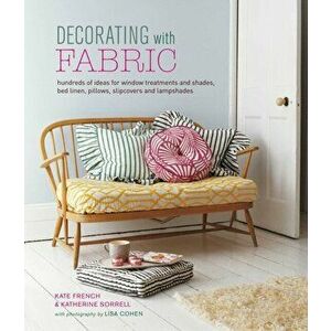 Decorating with Fabric. Hundreds of Ideas for Window Treatments, Bed Linens, Pillows, Slipcovers and Lampshades, Hardback - Katherine Sorrell imagine