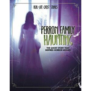 Perron Family Haunting. The Ghost Story that Inspired Horror Movies, Hardback - Ebony Joy Wilkins imagine