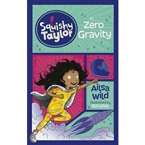 Squishy Taylor in Zero Gravity, Paperback - Ailsa Wild imagine
