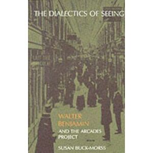 Dialectics of Seeing. Walter Benjamin and the Arcades Project, Paperback - Susan Buck-Morss imagine