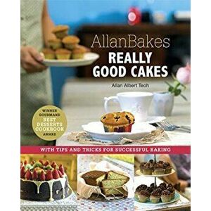 Allanbakes Really Good Cakes. With Tips and Tricks for Successful Baking, Paperback - Allan Teoh imagine