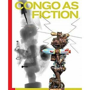 Congo as Fiction. Art Worlds Between Past and Present, Hardback - *** imagine