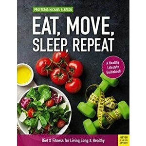 Eat, Move, Sleep, Repeat. Diet & Fitness for Living Long & Healthy, Paperback - Michael Gleeson imagine